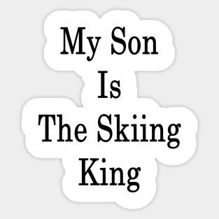 My Son Is The Skiing King Sticker